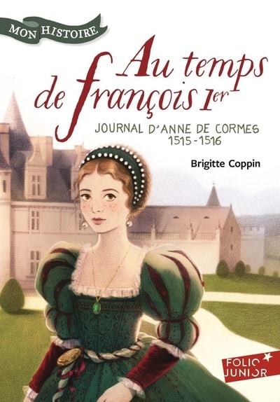 Couverture d’ouvrage : Au temps de François 1er. Journal d’Anne de Cormes, 1515-1516