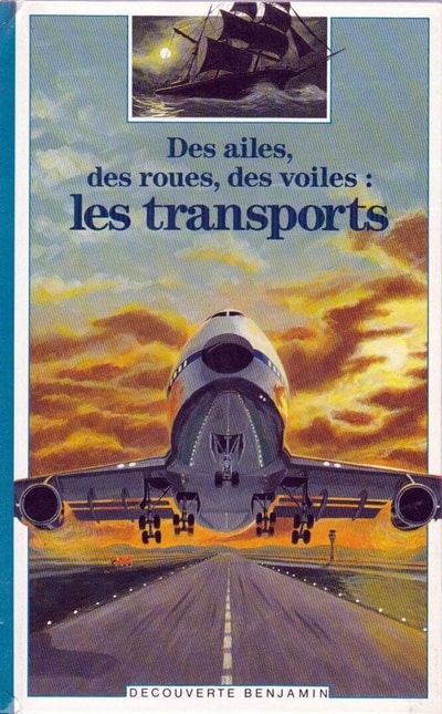 Couverture d’ouvrage : Des ailes, des roues, des voiles : les transports